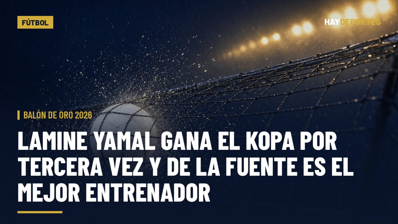 BALÓN DE ORO 2026: Lamine Yamal gana el Kopa por tercera vez y De la Fuente es el mejor entrenador; Kane, Mbappé y Yamal esperan el premio mayor. Gráfica editorial de Haydeportes (Fútbol).
