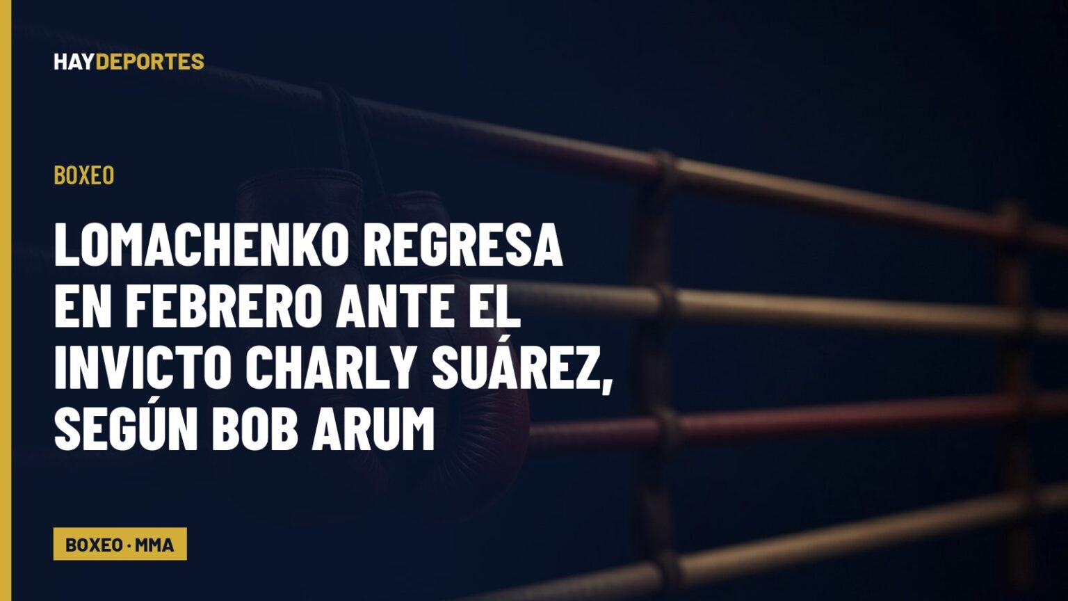 BOXEO: Lomachenko regresa en febrero ante el invicto Charly Suárez, según Bob Arum. Gráfica editorial de Haydeportes (Boxeo / MMA).
