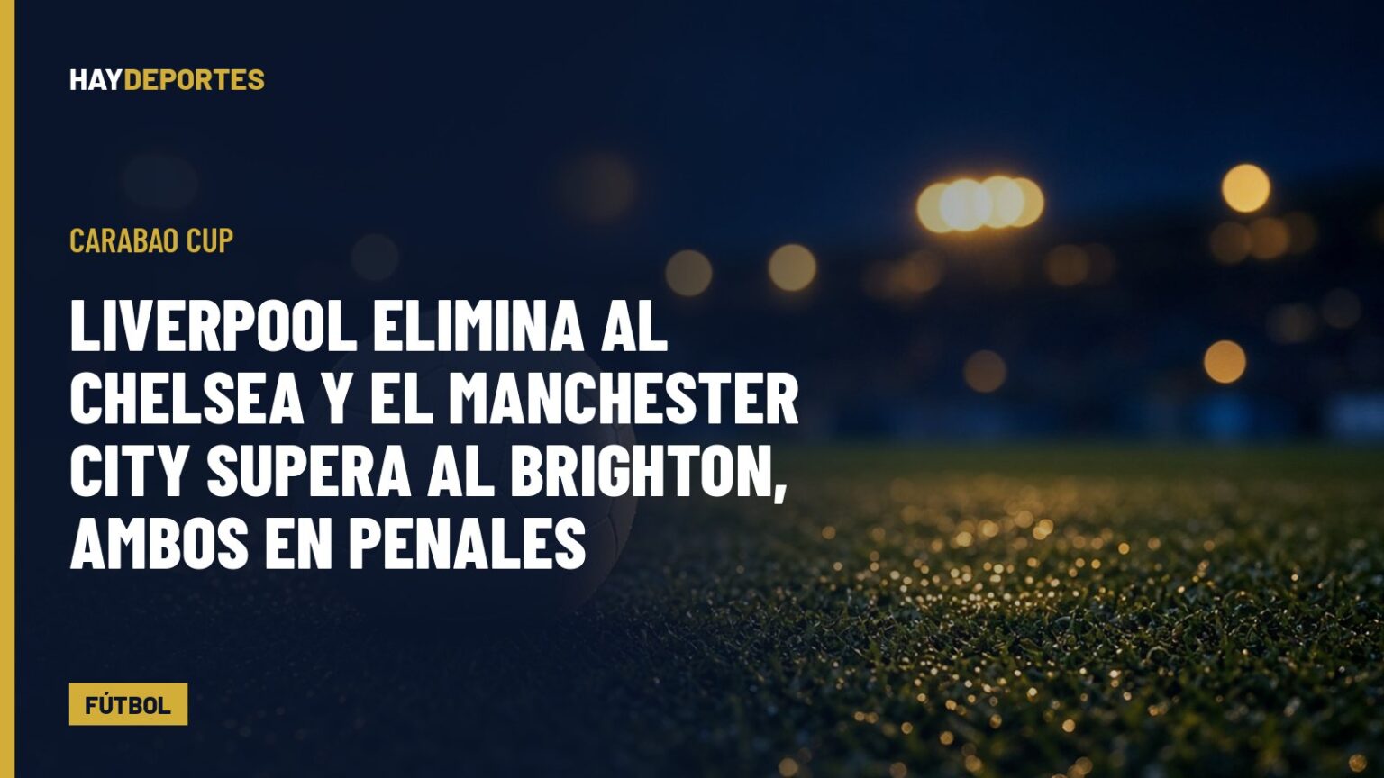 Carabao Cup: Liverpool elimina al Chelsea y el Manchester City supera al Brighton, ambos en penales. Gráfica editorial de Haydeportes (Fútbol).