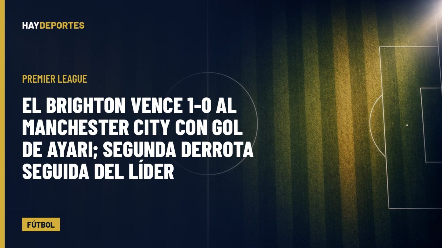 Premier League: el Brighton vence 1-0 al Manchester City con gol de Ayari; segunda derrota seguida del líder. Gráfica editorial de Haydeportes (Fútbol).