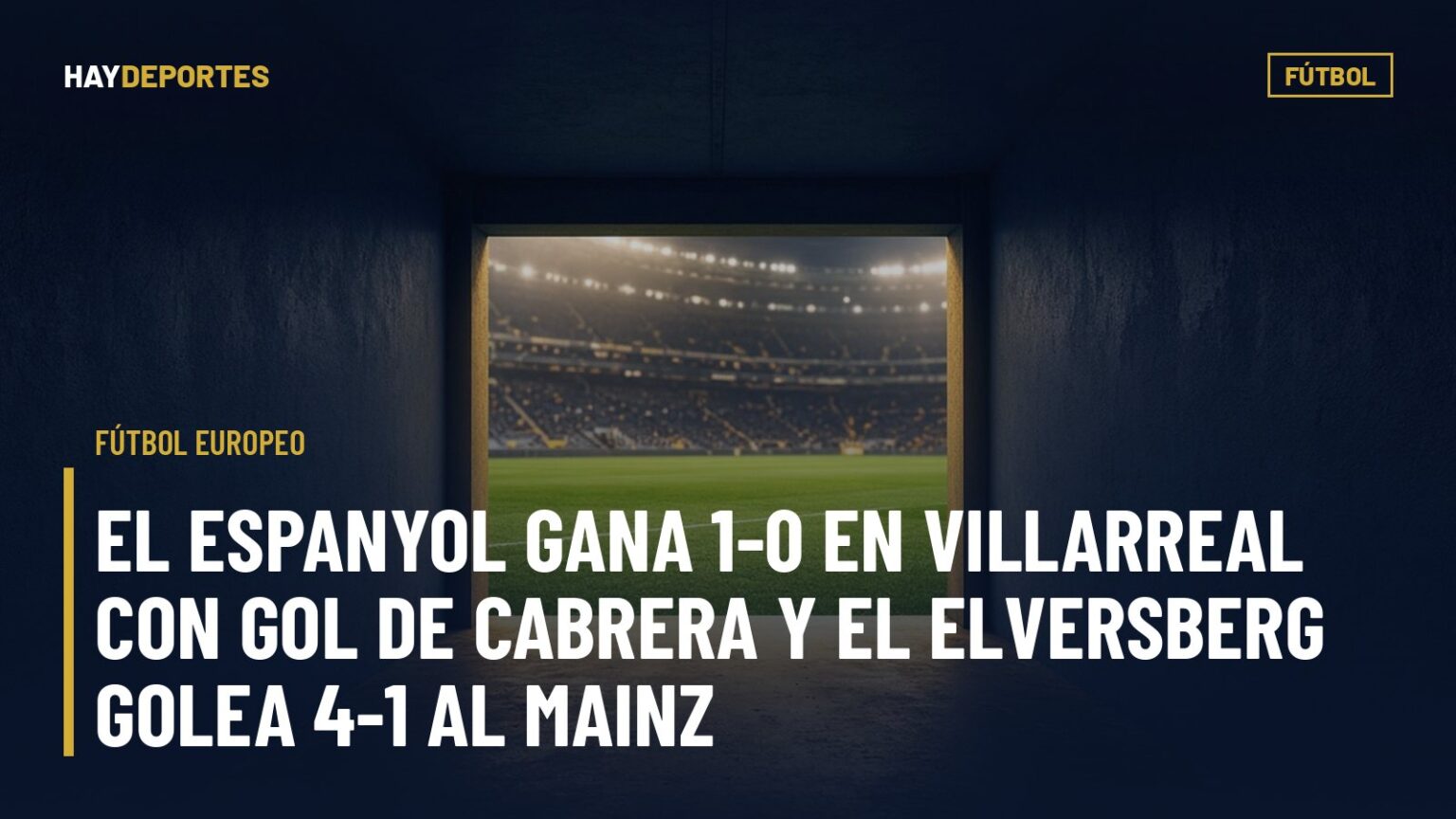 Fútbol europeo: el Espanyol gana 1-0 en Villarreal con gol de Cabrera y el Elversberg golea 4-1 al Mainz. Gráfica editorial de Haydeportes (Fútbol).