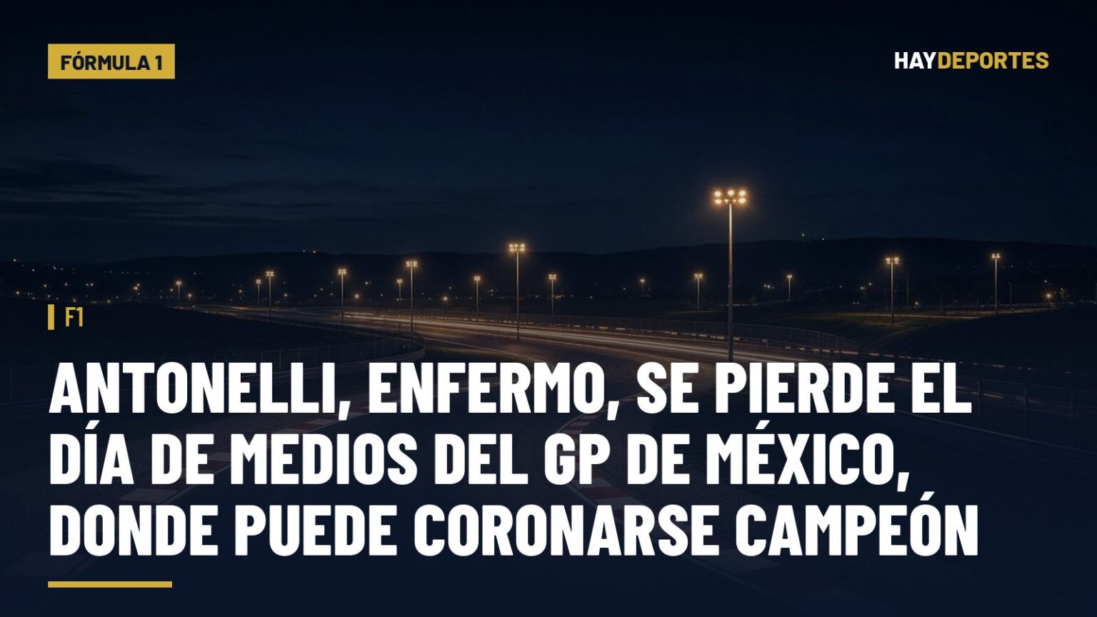 F1: Antonelli, enfermo, se pierde el día de medios del GP de México, donde puede coronarse campeón. Gráfica editorial de Haydeportes (Fórmula 1).