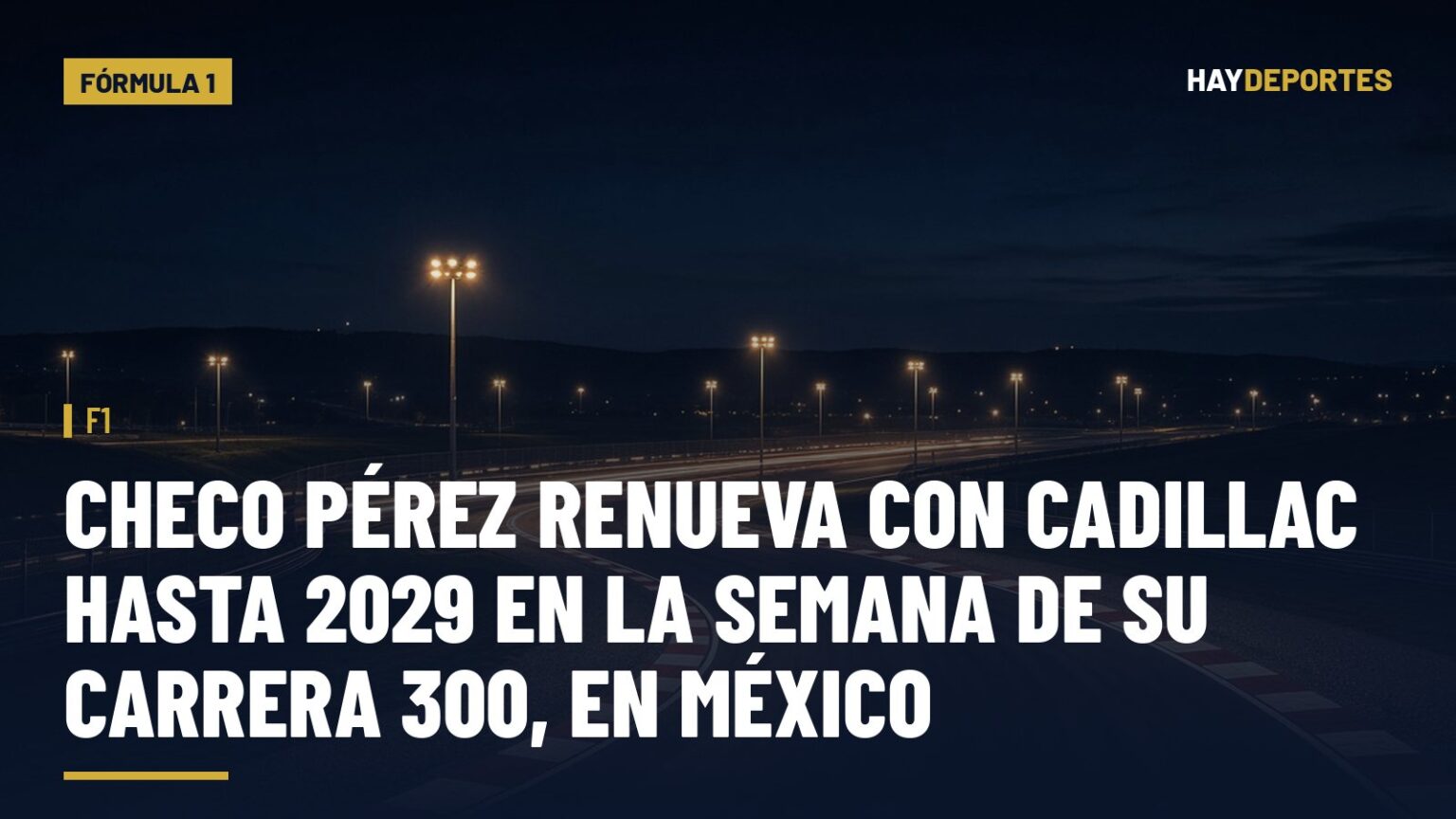 F1: Checo Pérez renueva con Cadillac hasta 2029 en la semana de su carrera 300, en México. Gráfica editorial de Haydeportes (Fórmula 1).