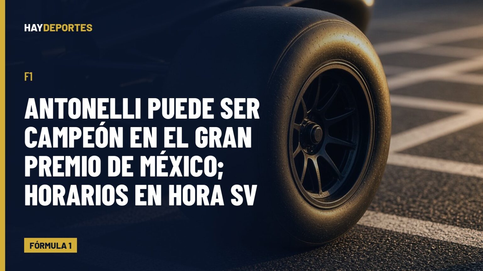 F1: Antonelli puede ser campeón en el Gran Premio de México; horarios en hora SV. Gráfica editorial de Haydeportes (Fórmula 1).