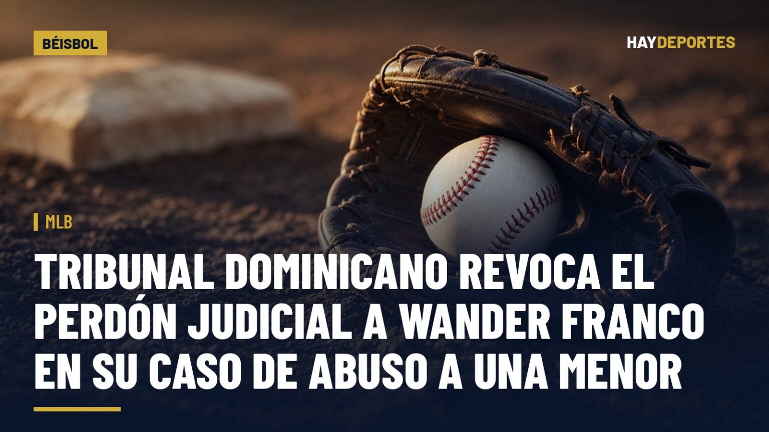 MLB: tribunal dominicano revoca el perdón judicial a Wander Franco en su caso de abuso a una menor. Gráfica editorial de Haydeportes (Béisbol).