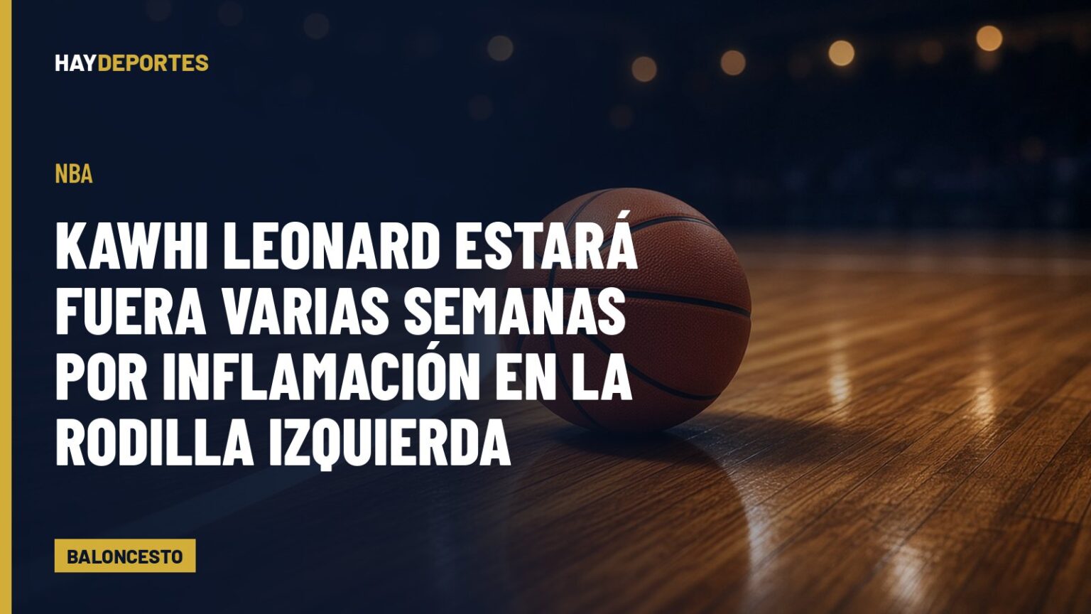 NBA: Kawhi Leonard estará fuera varias semanas por inflamación en la rodilla izquierda. Gráfica editorial de Haydeportes (Baloncesto).