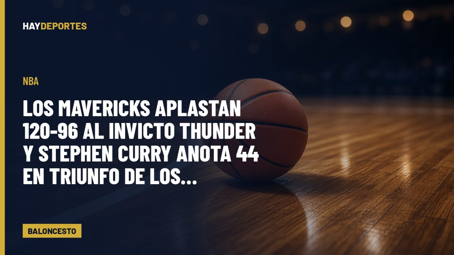 NBA: los Mavericks aplastan 120-96 al invicto Thunder y Stephen Curry anota 44 en triunfo de los Warriors. Gráfica editorial de Haydeportes (Baloncesto).