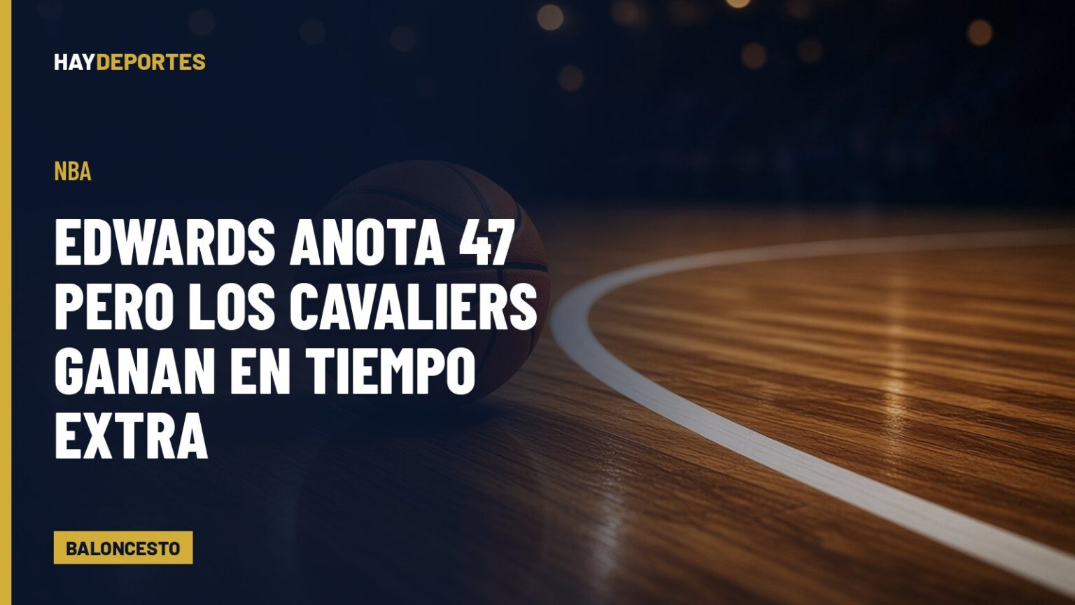 NBA: Edwards anota 47 pero los Cavaliers ganan en tiempo extra; Brandon Miller hace 39 y Flagg hunde al Heat. Gráfica editorial de Haydeportes (Baloncesto).