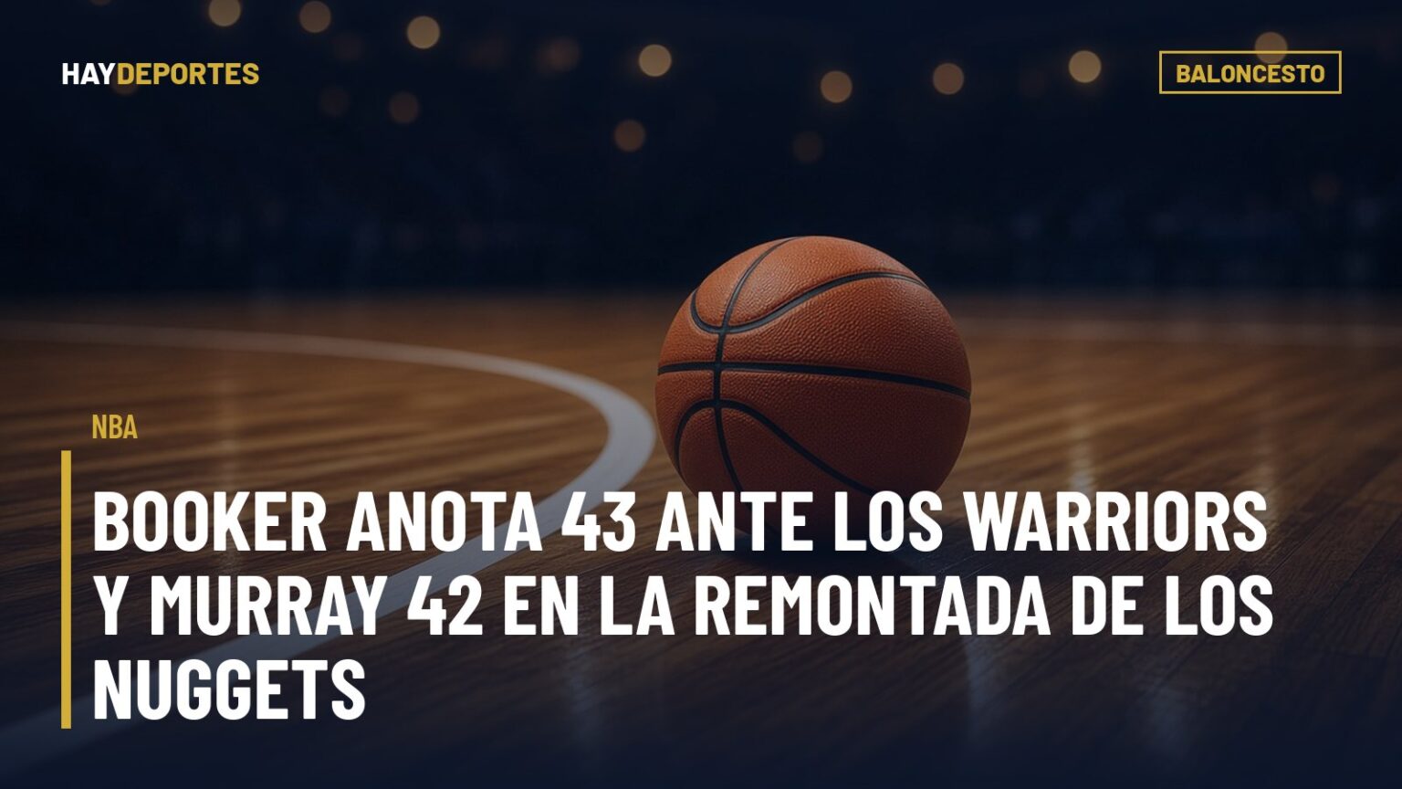 NBA: Booker anota 43 ante los Warriors y Murray 42 en la remontada de los Nuggets; los 76ers y Rockets siguen invictos. Gráfica editorial de Haydeportes (Baloncesto).