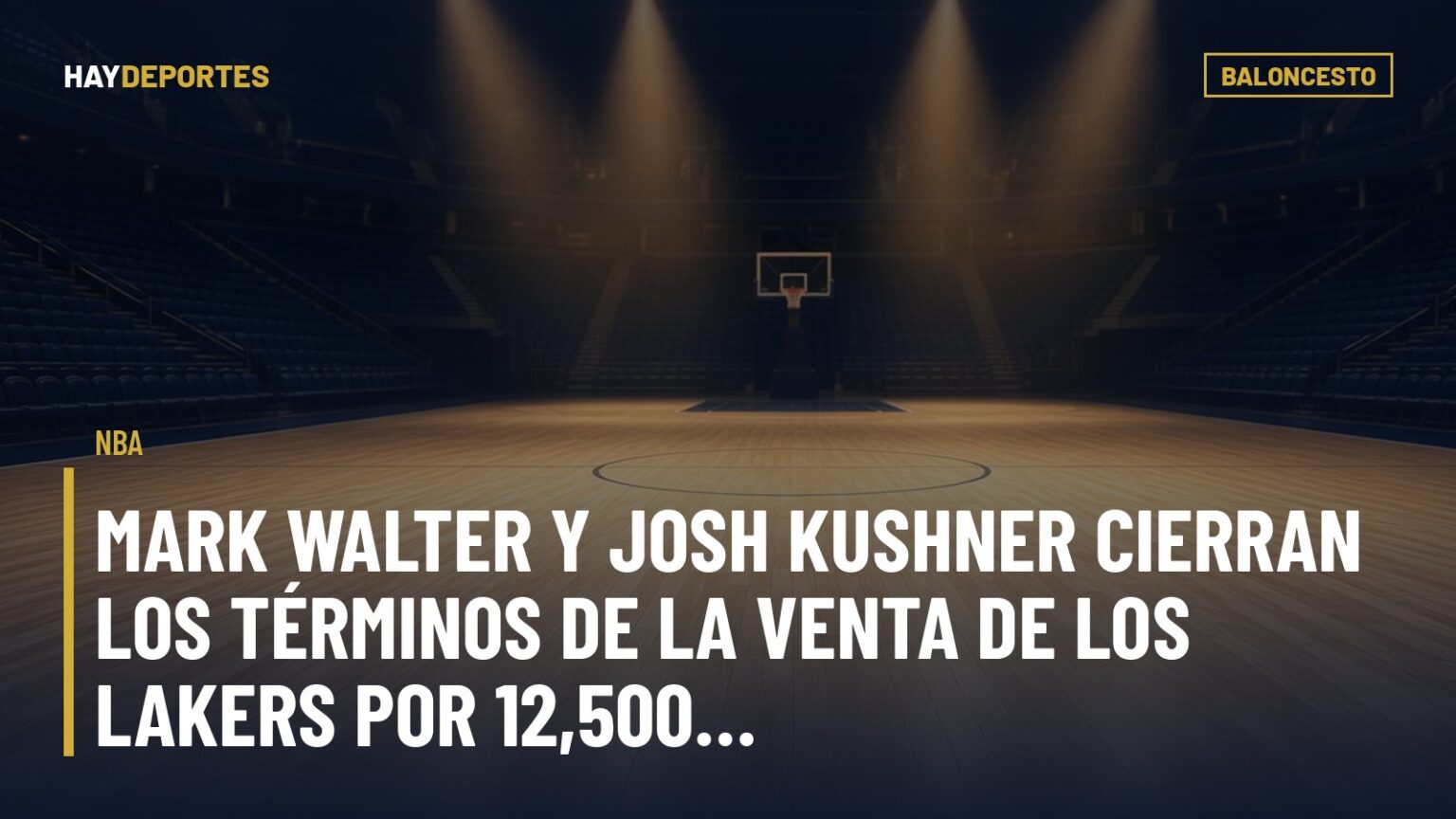 NBA: Mark Walter y Josh Kushner cierran los términos de la venta de los Lakers por 12,500 millones de dólares. Gráfica editorial de Haydeportes (Baloncesto).