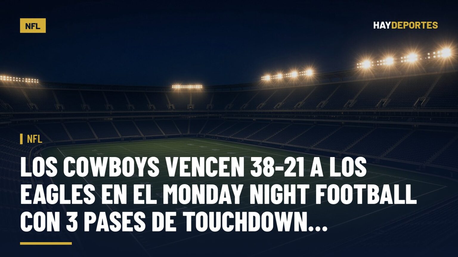 NFL: los Cowboys vencen 38-21 a los Eagles en el Monday Night Football con 3 pases de touchdown de Prescott. Gráfica editorial de Haydeportes (NFL).
