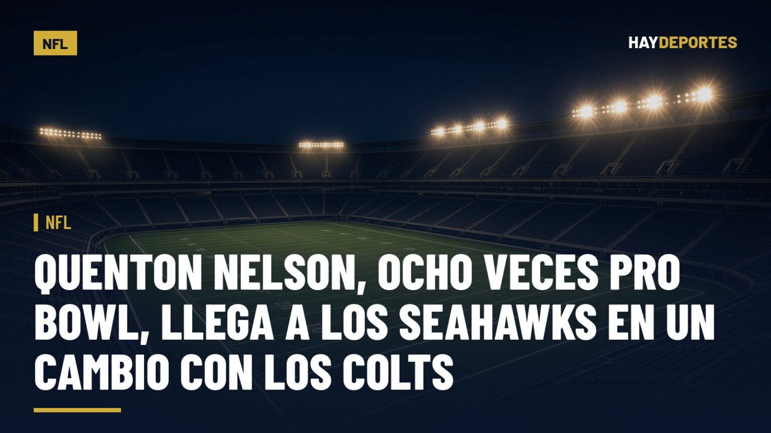 NFL: Quenton Nelson, ocho veces Pro Bowl, llega a los Seahawks en un cambio con los Colts. Gráfica editorial de Haydeportes (NFL).