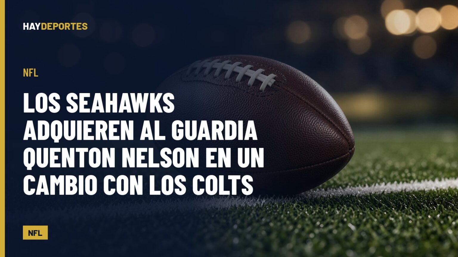 NFL: los Seahawks adquieren al guardia Quenton Nelson en un cambio con los Colts. Gráfica editorial de Haydeportes (NFL).