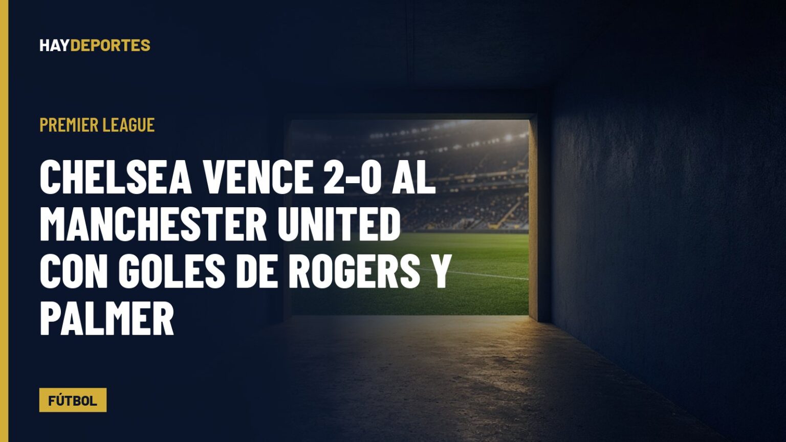 Premier League: Chelsea vence 2-0 al Manchester United con goles de Rogers y Palmer; Lisandro Martínez, expulsado. Gráfica editorial de Haydeportes (Fútbol).
