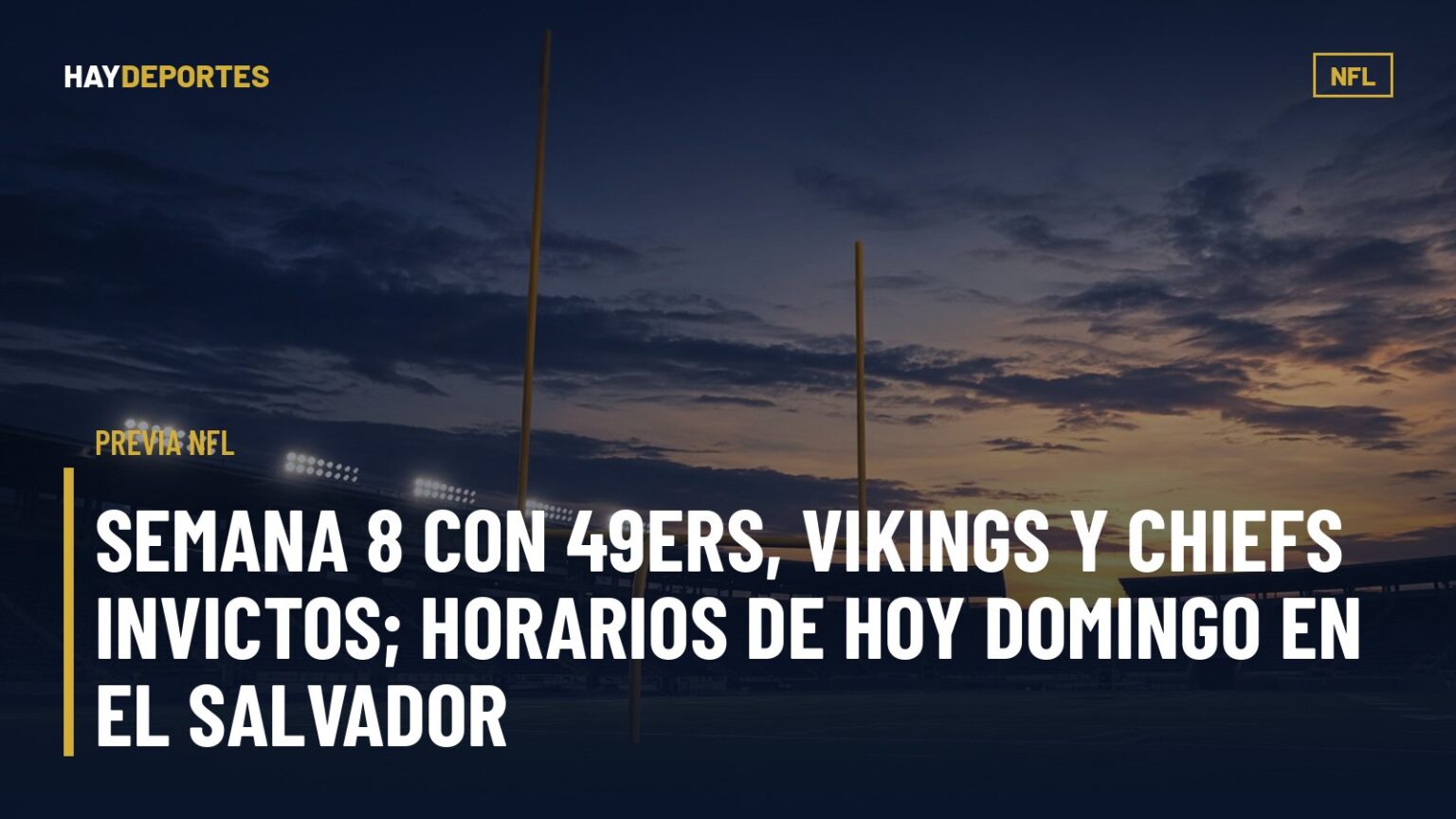 PREVIA NFL: semana 8 con 49ers, Vikings y Chiefs invictos; horarios de hoy domingo en El Salvador. Gráfica editorial de Haydeportes (NFL).