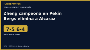 Zheng gana Pekín 7-5 6-4; Bergs elimina a Alcaraz en Shanghái. Grafica editorial Haydeportes.