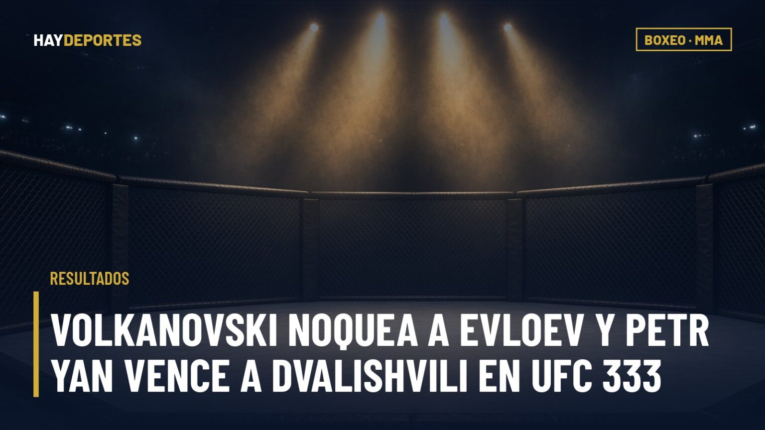 RESULTADOS: Volkanovski noquea a Evloev y Petr Yan vence a Dvalishvili en UFC 333; Foster unifica ante Navarrete. Gráfica editorial de Haydeportes (Boxeo / MMA).
