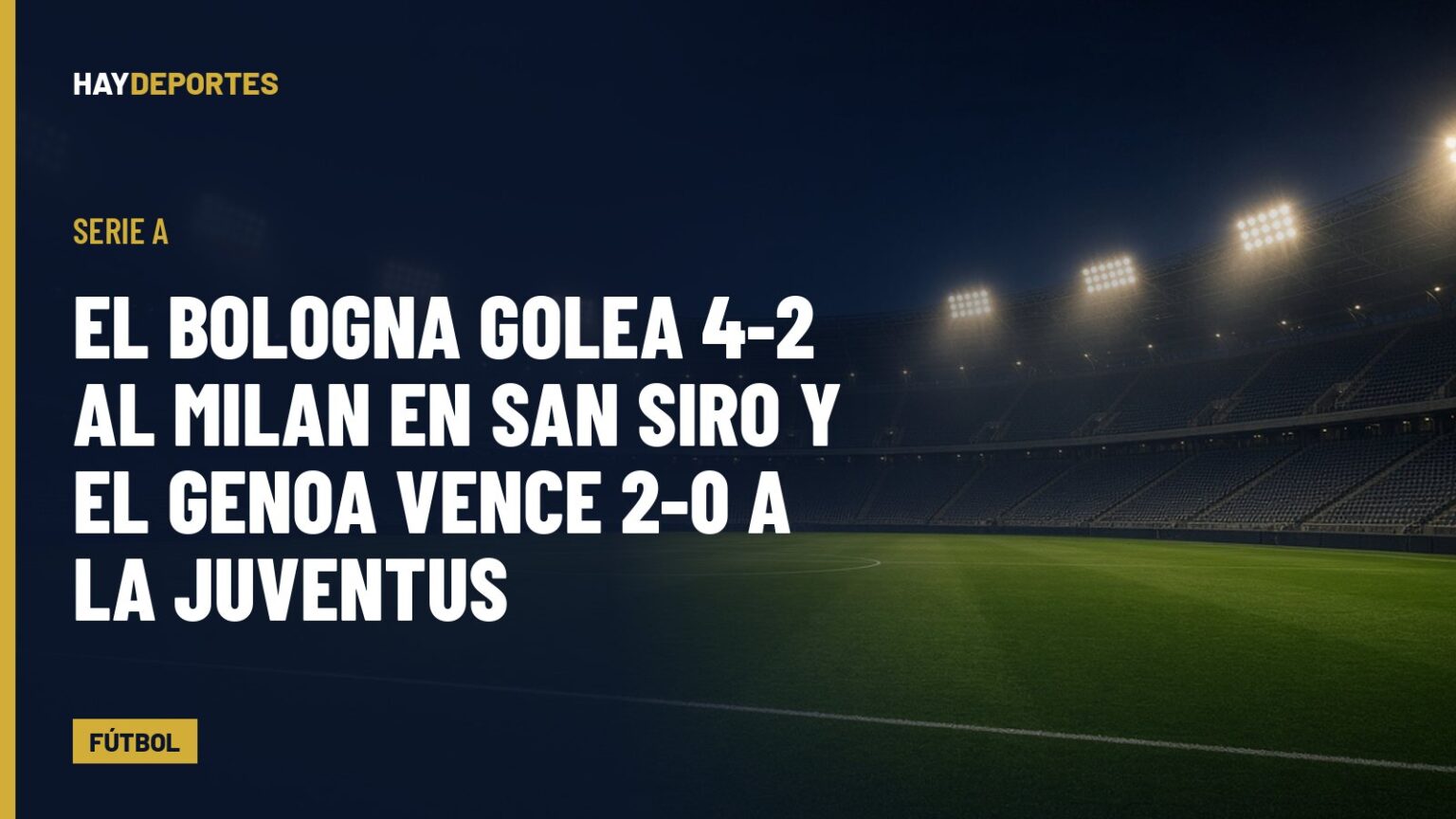 Serie A: el Bologna golea 4-2 al Milan en San Siro y el Genoa vence 2-0 a la Juventus. Gráfica editorial de Haydeportes (Fútbol).