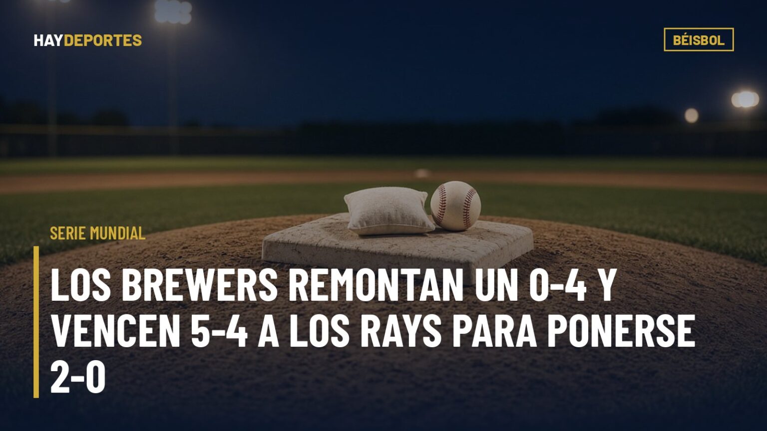 SERIE MUNDIAL: los Brewers remontan un 0-4 y vencen 5-4 a los Rays para ponerse 2-0. Gráfica editorial de Haydeportes (Béisbol).