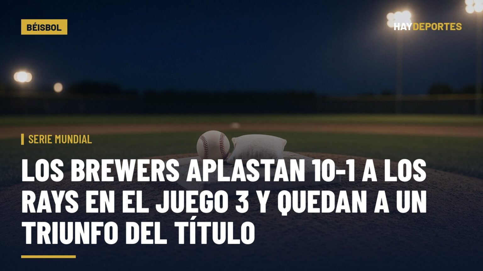 SERIE MUNDIAL: los Brewers aplastan 10-1 a los Rays en el Juego 3 y quedan a un triunfo del título. Gráfica editorial de Haydeportes (Béisbol).