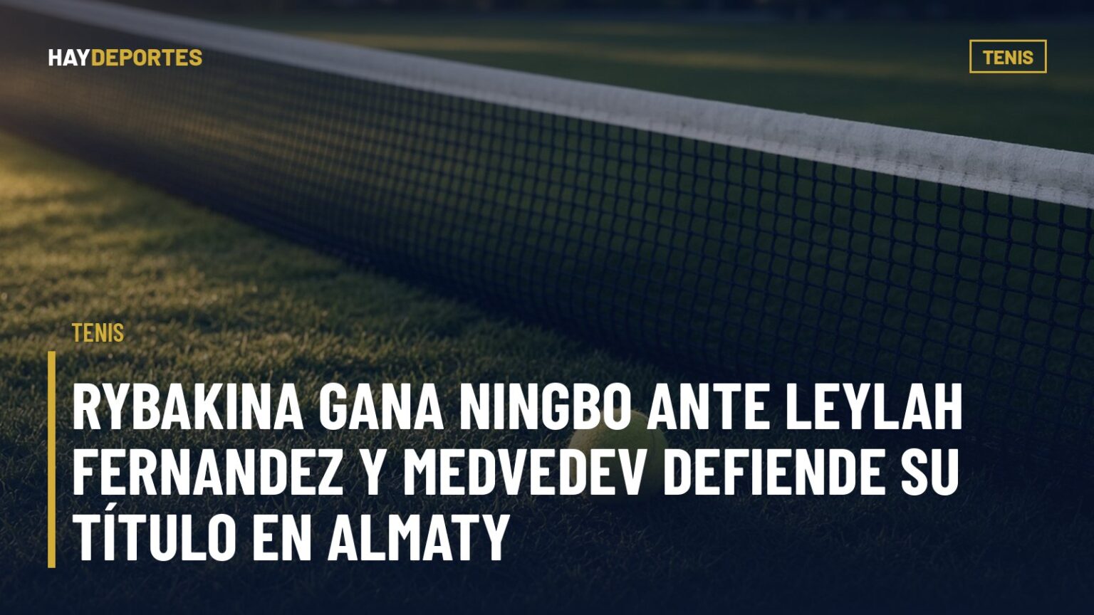 TENIS: Rybakina gana Ningbo ante Leylah Fernandez y Medvedev defiende su título en Almaty. Gráfica editorial de Haydeportes (Tenis).